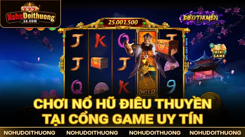 Chơi nổ hũ Điêu Thuyền tại những cổng game uy tín