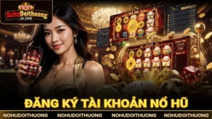 Hướng dẫn đăng ký tài khoản nổ hũ thành công ngay lần đầu