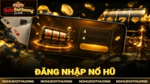 Quy trình đăng nhập nổ hũ chuẩn xác & cách khắc phục sự cố