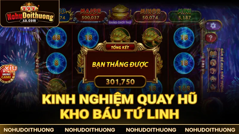 Kinh nghiệm quay hũ Tứ Linh hiệu quả