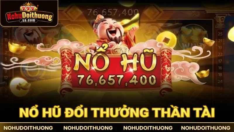 Nổ hũ Thần Tài được yêu thích nhờ chủ đề tài lộc may mắn thú vị