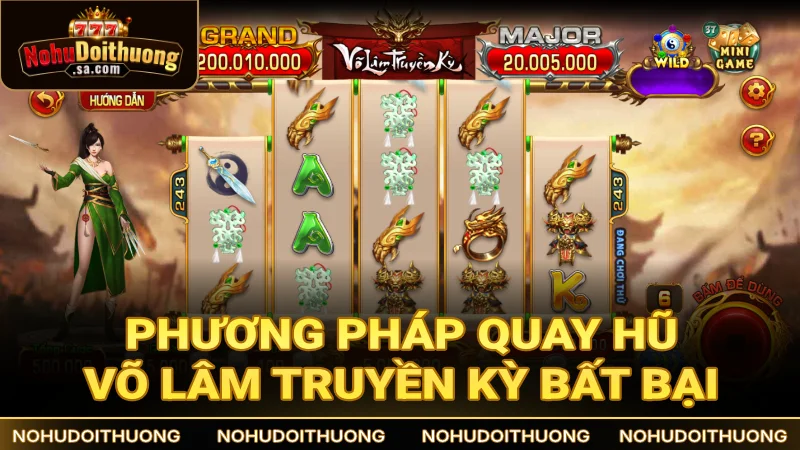 Chia sẻ phương pháp quay hũ Võ Lâm bất bại, hốt jackpot liền tay
