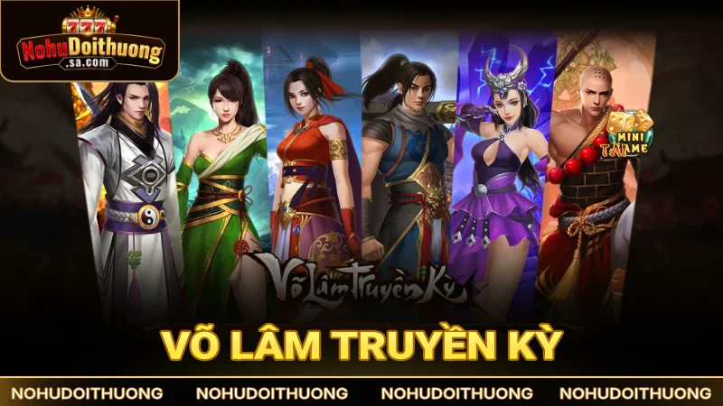 Võ Lâm Truyền Kỳ: Nổ hũ kiếm hiệp lừng danh, săn thưởng lớn